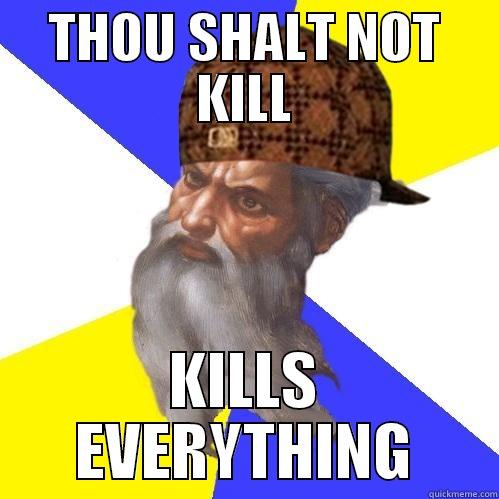 THOU SHALT NOT KILL KILLS EVERYTHING Scumbag Advice God