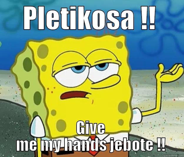 PLETIKOSA !! GIVE ME MY HANDS JEBOTE !! Tough Spongebob