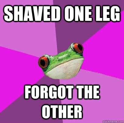 Shaved one leg Forgot the other - Shaved one leg Forgot the other  Foul Bachelorette Frog