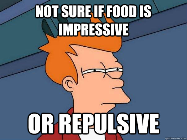 Not sure if food is impressive Or repulsive  Futurama Fry