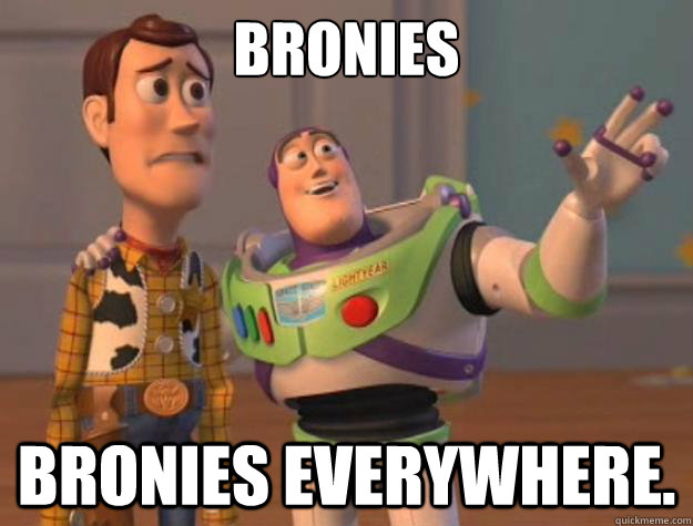 Bronies Bronies everywhere.  Toy Story