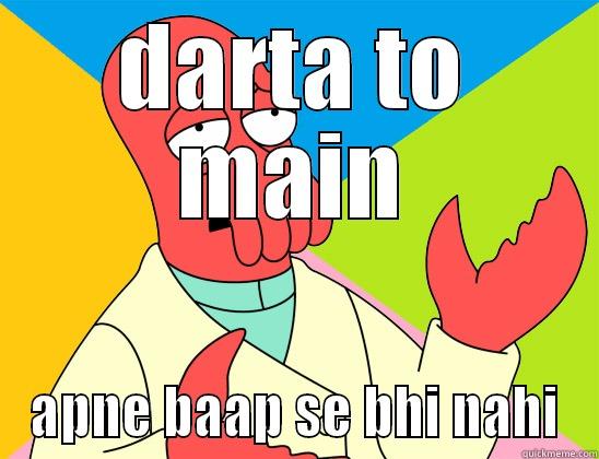 darta to m - DARTA TO MAIN APNE BAAP SE BHI NAHI Futurama Zoidberg 