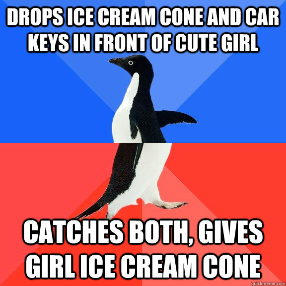 Drops ice cream cone and car keys in front of cute girl Catches both, gives girl ice cream cone  Socially Awkward Awesome Penguin