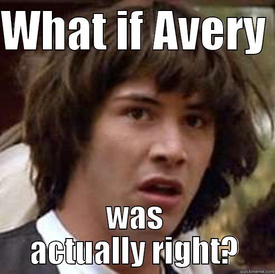 WHAT IF AVERY  WAS ACTUALLY RIGHT? conspiracy keanu