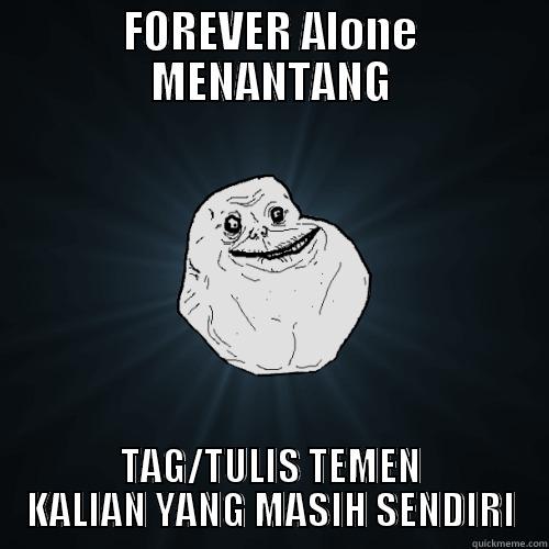 FOREVER ALONE MENANTANG TAG/TULIS TEMEN KALIAN YANG MASIH SENDIRI Forever Alone