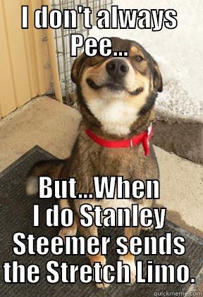 I DON'T ALWAYS PEE... BUT...WHEN I DO STANLEY STEEMER SENDS THE STRETCH LIMO. Good Dog Greg