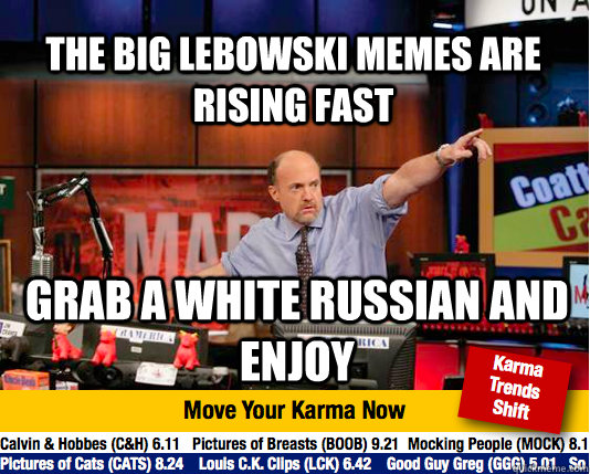 The Big Lebowski memes are rising fast Grab a white Russian and enjoy  Mad Karma with Jim Cramer