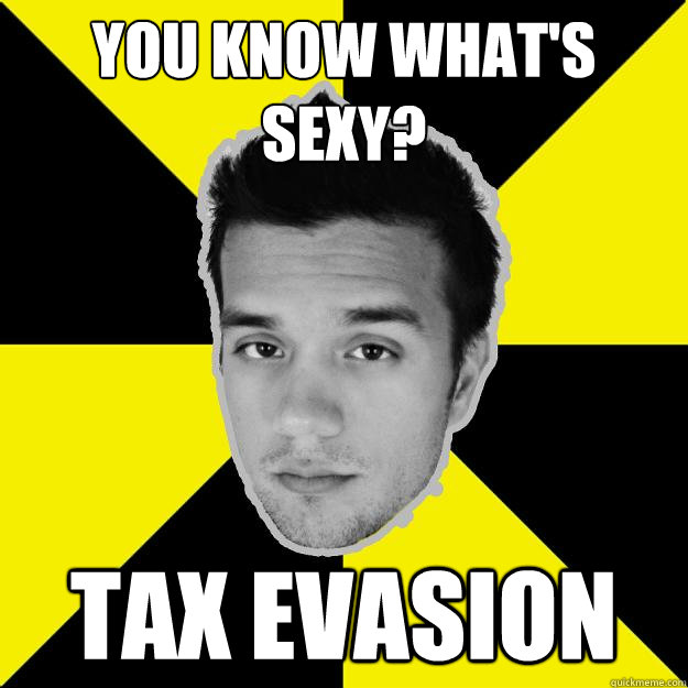 You know what's sexy? Tax Evasion  