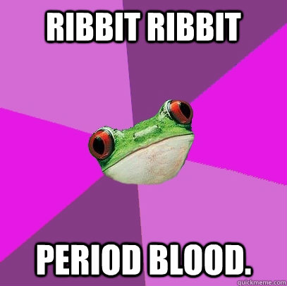 Ribbit Ribbit Period Blood. - Ribbit Ribbit Period Blood.  Foul Bachelorette Frog