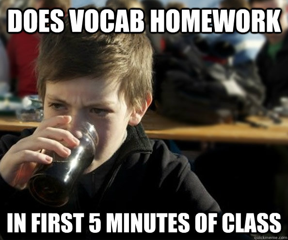 does vocab homework in first 5 minutes of class - does vocab homework in first 5 minutes of class  Young Lazy College Senior