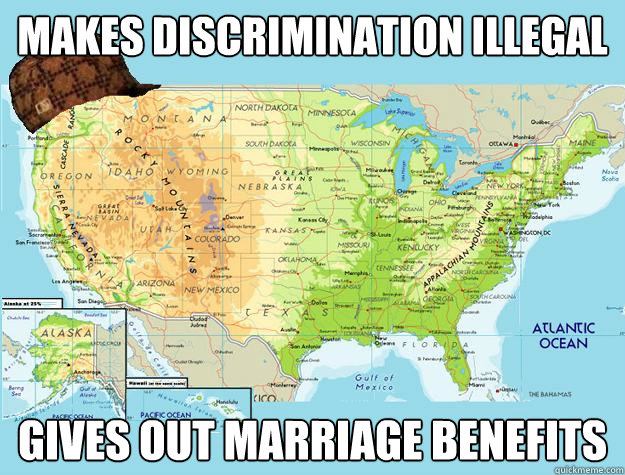 Makes discrimination illegal gives out marriage benefits - Makes discrimination illegal gives out marriage benefits  Scumbag USA - Marriage