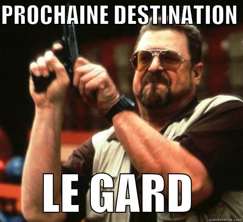 PROCHAINE DESTINATION  LE GARD Misc