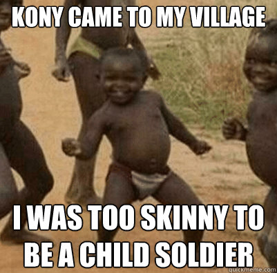 Kony came to my village I was too skinny to be a child soldier  Third World Success Kid