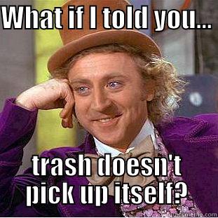 WHAT IF I TOLD YOU...  TRASH DOESN'T PICK UP ITSELF? Creepy Wonka