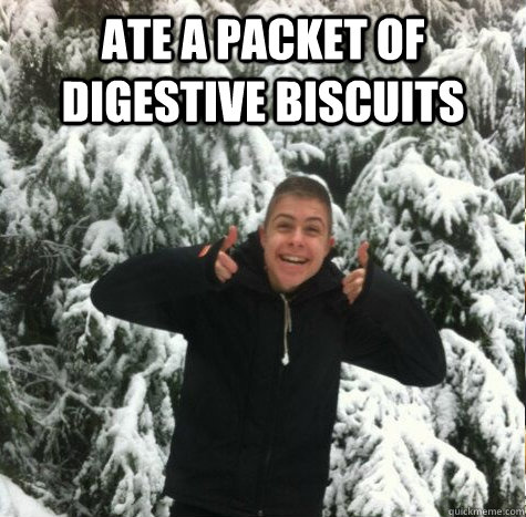 Ate a packet of digestive biscuits  