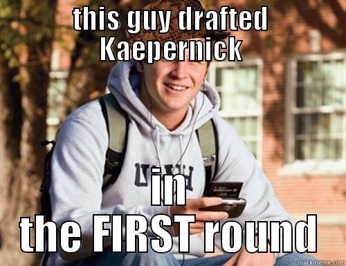 THIS GUY DRAFTED KAEPERNICK IN THE FIRST ROUND College Freshman