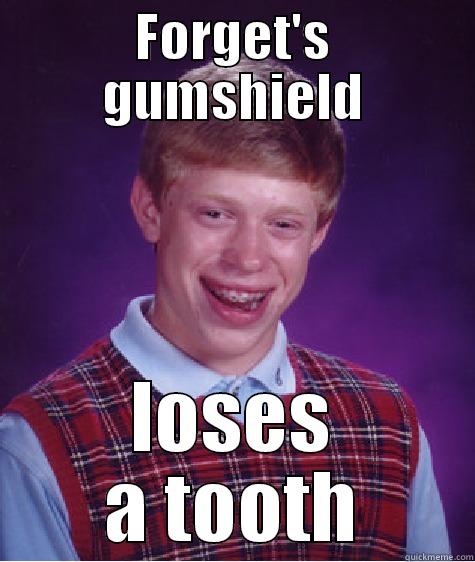 FORGET'S GUMSHIELD LOSES A TOOTH Bad Luck Brian