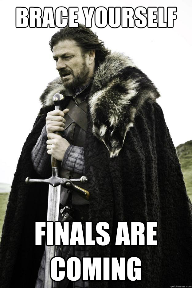 Brace yourself Finals are coming  Winter is coming