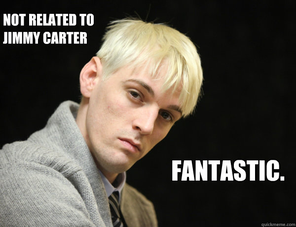 Not related to Jimmy Carter Fantastic. - Not related to Jimmy Carter Fantastic.  Aaron Carter