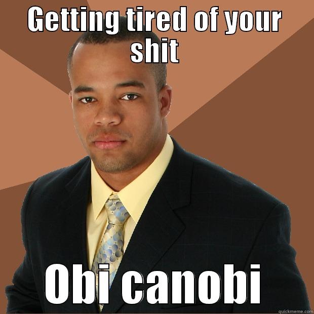 what if - GETTING TIRED OF YOUR SHIT OBI CANOBI Successful Black Man