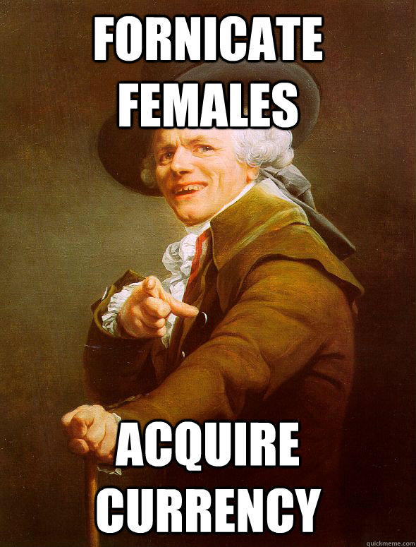 Fornicate females Acquire currency - Fornicate females Acquire currency  Joseph Ducreux