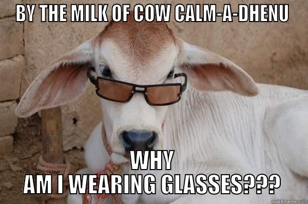 Cautious cow questions itself - BY THE MILK OF COW CALM-A-DHENU WHY AM I WEARING GLASSES??? Misc