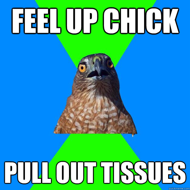 feel up chick pull out tissues  Hawkward