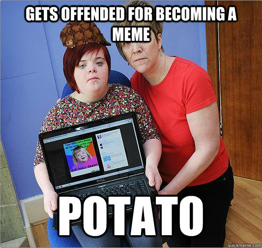 Gets Offended for becoming a meme potato - Gets Offended for becoming a meme potato  Scumtbag Upset Potato