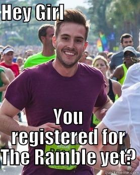 HEY GIRL                                           YOU REGISTERED FOR THE RAMBLE YET? Ridiculously photogenic guy