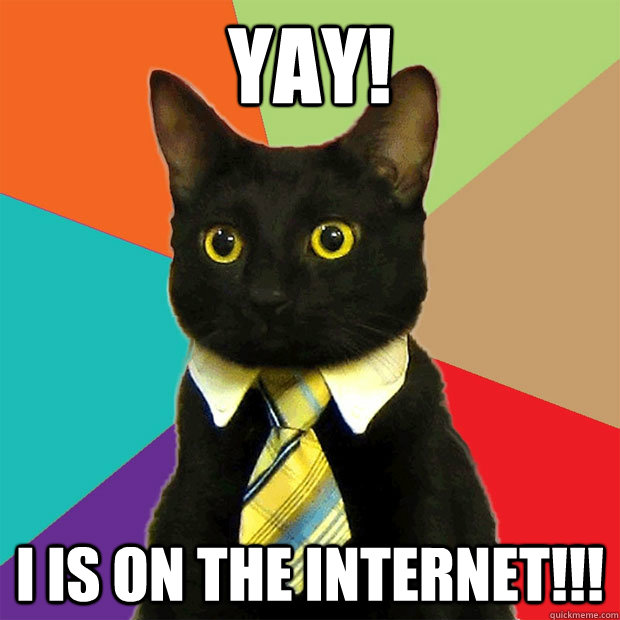 Yay! I is on the internet!!! - Yay! I is on the internet!!!  Business Cat