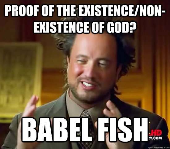 Proof of the existence/non-existence of God? Babel Fish - Proof of the existence/non-existence of God? Babel Fish  Ancient Aliens