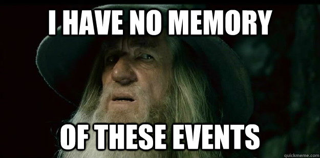 i have no memory of these events  I have no memory Gandalf