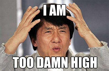 I am  Too damn high - I am  Too damn high  EPIC JACKIE CHAN