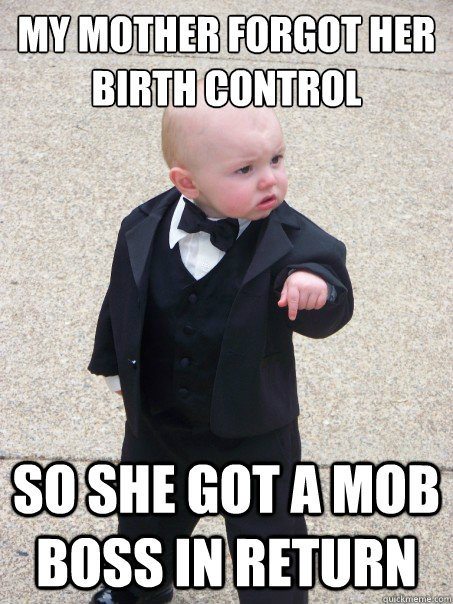 My mother forgot her birth control  so she got a mob boss in return  Baby Godfather