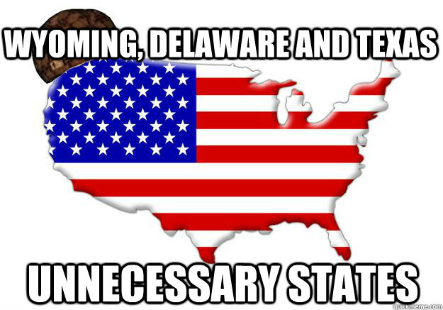 Wyoming, Delaware and Texas Unnecessary states  Scumbag america