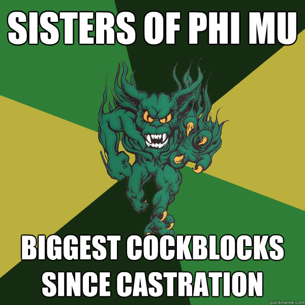 Sisters of Phi mu Biggest cockblocks since castration - Sisters of Phi mu Biggest cockblocks since castration  Green Terror