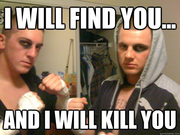 I will find you... And i will kill you - I will find you... And i will kill you  Misc