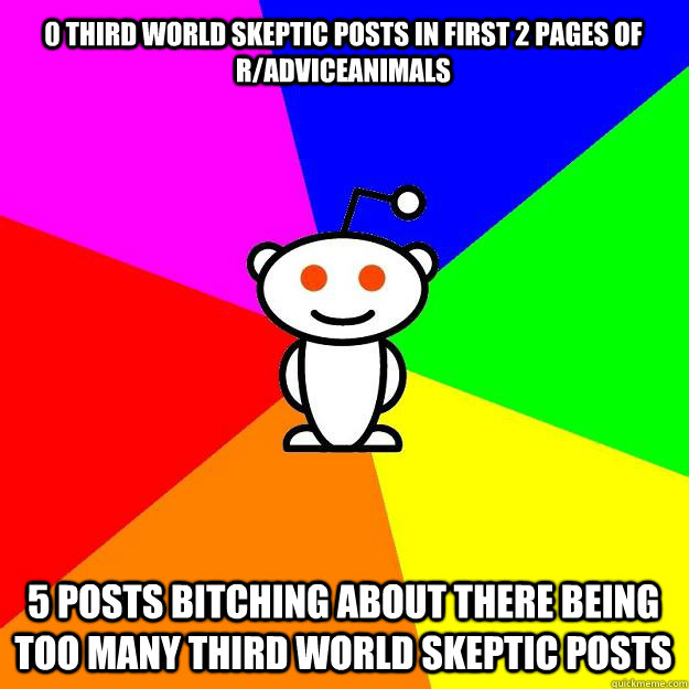 0 third world skeptic posts in first 2 pages of r/AdviceAnimals 5 posts bitching about there being too many third world skeptic posts  Reddit Alien