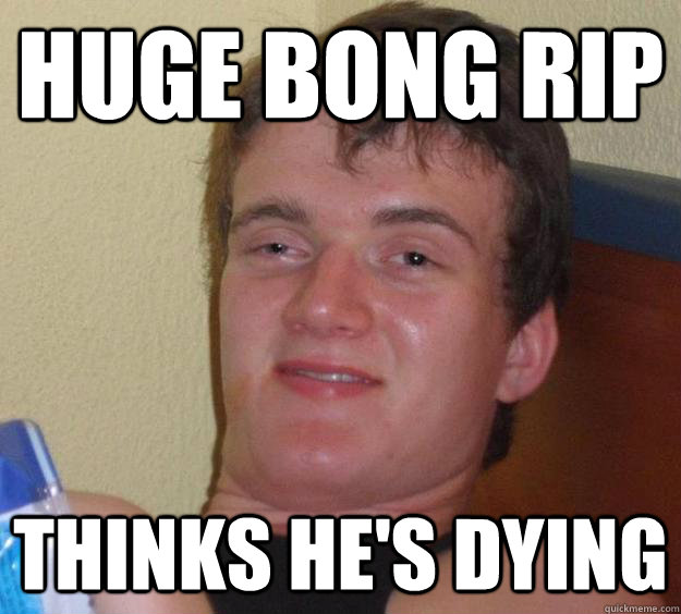 Huge Bong Rip Thinks he's Dying - Huge Bong Rip Thinks he's Dying  10 Guy