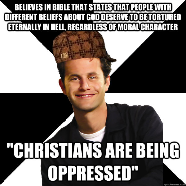 Believes in bible that states that people with different beliefs about god deserve to be tortured eternally in hell, regardless of moral character 