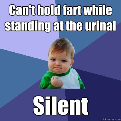 Can't hold fart while standing at the urinal Silent  Success Kid