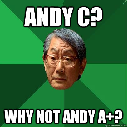 ANDY C? WHY NOT ANDY A+?  High Expectations Asian Father