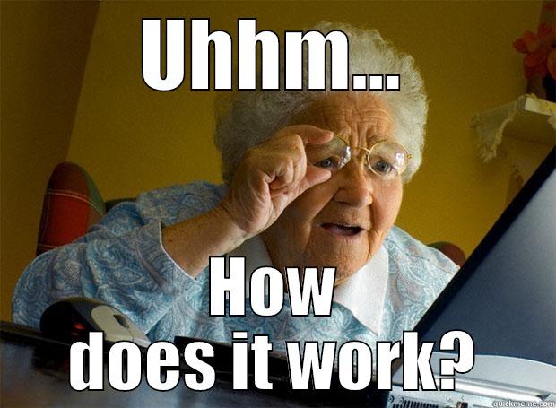 Uhhm... how does it work? - UHHM... HOW DOES IT WORK? Grandma finds the Internet