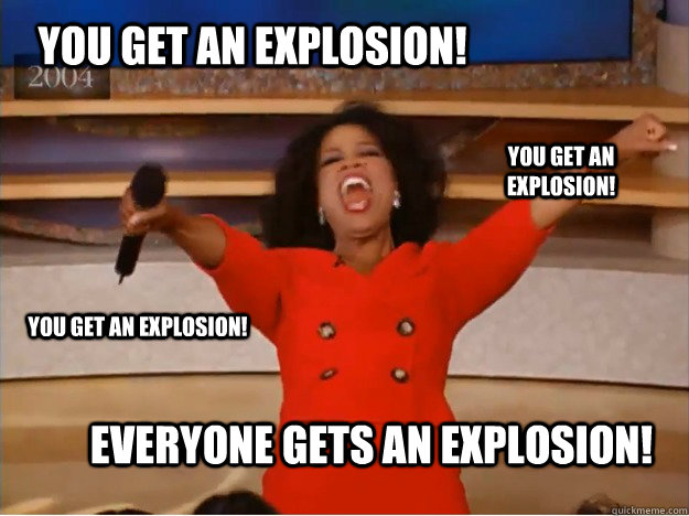 You get an explosion! Everyone gets an explosion! You get an explosion! You get an explosion!  oprah you get a car