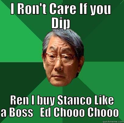 I RON'T CARE IF YOU DIP  REN I BUY STANCO LIKE A BOSS   ED CHOOO CHOOO  High Expectations Asian Father