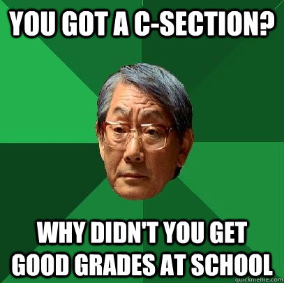 You got a C-Section? Why didn't you get good grades at school - You got a C-Section? Why didn't you get good grades at school  High Expectations Asian Father
