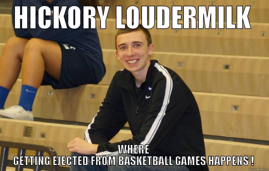 HICKORY LOUDERMILK WHERE GETTING EJECTED FROM BASKETBALL GAMES HAPPENS ! Misc