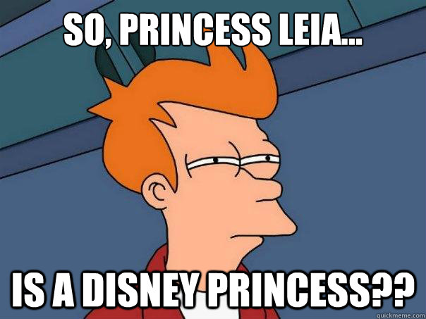 So, Princess Leia... Is a Disney princess??  Futurama Fry