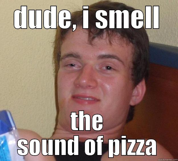 yeah, fy :p - DUDE, I SMELL THE SOUND OF PIZZA 10 Guy