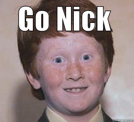 GO NICK  Over Confident Ginger